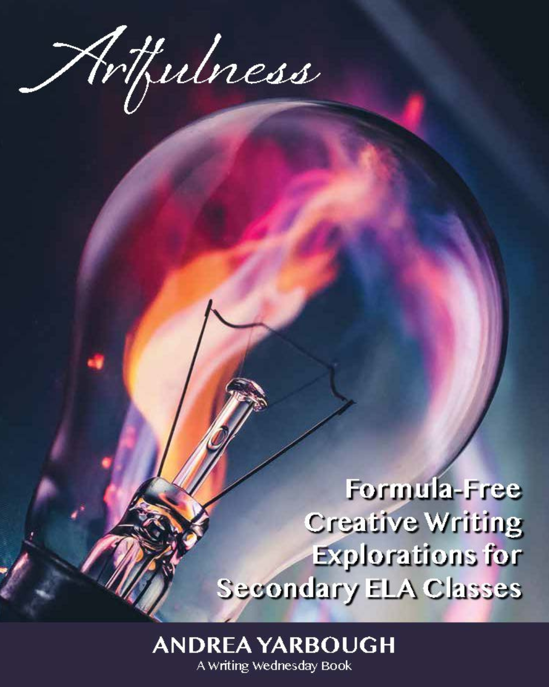 Image of Artfulness: Formula-Free Creative Writing Explorations for Secondary ELA Classes